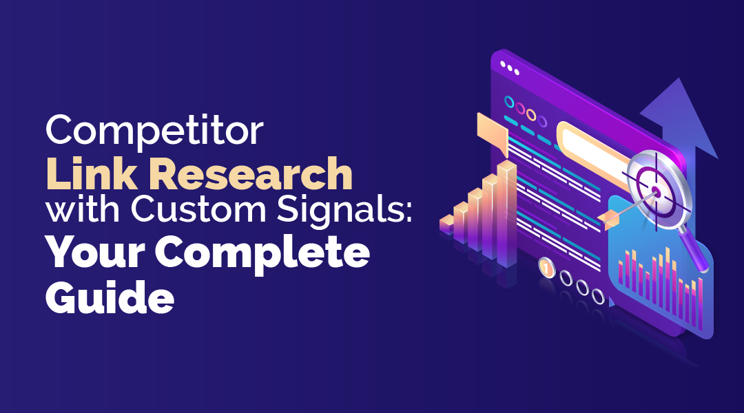how to do competitor link research with custom signals