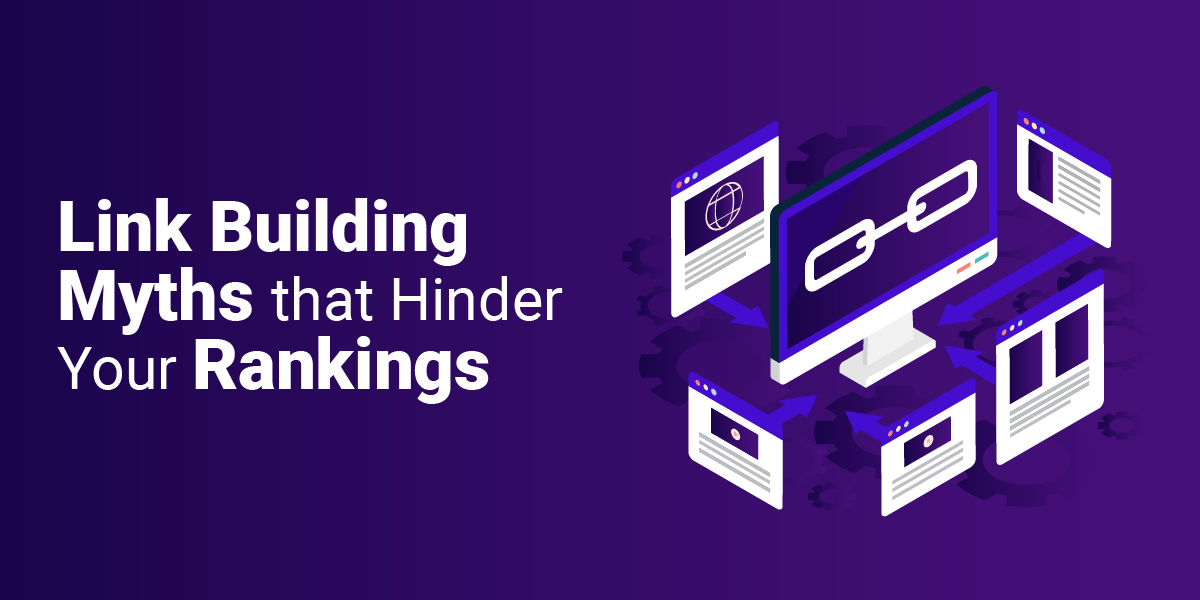 Link building myths that hinder your rankings
