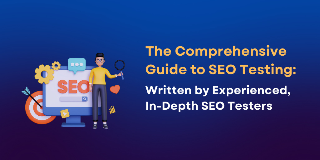 The Comprehensive Guide to SEO Testing