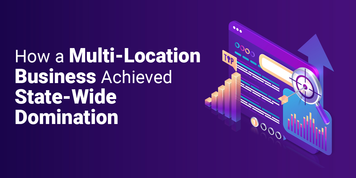 How we used Multi Location SEO to Achieve State-Wide Domination in GMB and Organic Search
