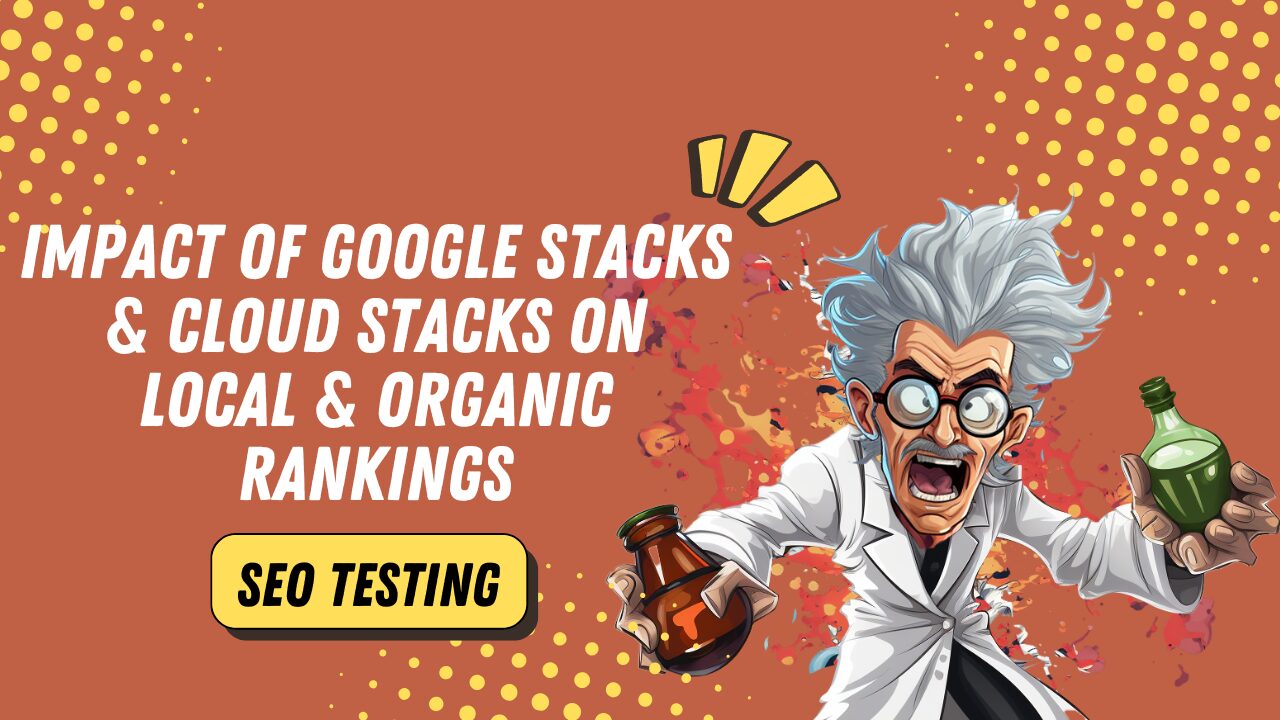 impact of google stacks and cloud stacks on local and organic rankings