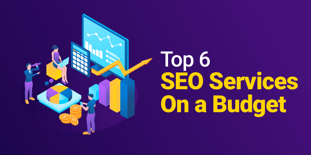 top 6 affordable seo services when on a budget